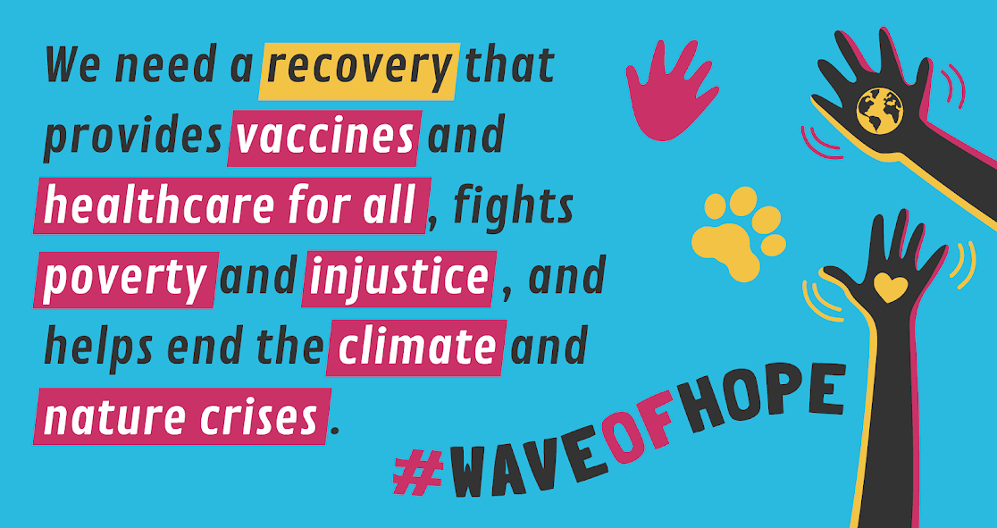 colourful graphic with waving hands that reads "We need a recovery that provides vaccines and healthcare for all, fights poverty and injustice, and helps end the climate and nature crises